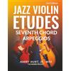Harry Hunt Jr Jazz Violin Etudes: Seventh Chord Arpeggios