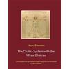 Books on Demand The Chakra System with the Minor Chakras: The Complex Structure and Simple Dynamics of the Entire Chakra System