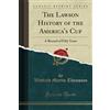 Forgotten Books The Lawson History of the America's Cup (Classic Reprint): A Record of Fifty Years