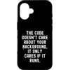 Coding Mindset Programmer Tech Logic Log Custodia per iPhone 16 Il codice non si preoccupa del tuo background, si preoccupa solo