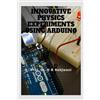 notionpress.com INNOVATIVE PHYSICS EXPERIMENTS WITH ARDUINO: OUT OF BOX EXPERIMENTS