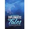 Lulu Publishing Services Diplomatic Tales: Stories from a Foreign Service Career and One Family's Adventures Abroad