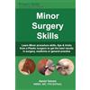 Surgeryskills publishing Minor Surgery Skills: learn Minor Procedure skills, tips & tricks from a Plastic surgeon to get the best results in surgery, medicine or general practice