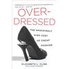 Penguin Publishing Group Overdressed: The Shockingly High Cost of Cheap Fashion