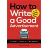 Echo Point Books & Media How to Write a Good Advertisement: A Short Course in Copywriting