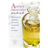 SIRIO antenne Aceites esenciales de la A a la Z/ Essential Oils Natural Remedies: Diccionario completo de aceites esenciales para la salud / The Complete A-Z Reference of Essential Oils for Health and Healing