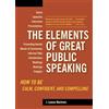 Ten Speed Press The Elements of Great Public Speaking: How to Be Calm, Confident, and Compelling