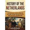 Captivating History History of the Netherlands: A Captivating Guide to Ancient Germanic and Celtic Tribes, the Eighty Years' War, the Dutch Empire and Republic, and Modern Times