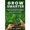 Marlin & Quill LLC Grow Smarter: The Home Gardener's Guide to Tech-Enhanced Gardening