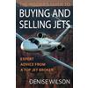 The Jet Agent The Insider's Guide to Buying and Selling Jets: Expert Advice from a Top Jet Broker