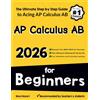 Effortless Math Education AP Calculus AB for Beginners: The Ultimate Step by Step Guide to Preparing for the AP Calculus AB Exam