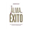 Escuela de Negocios y Consultoría Empre El Alma Del Éxito: Los 7 pasos para descubrir tu esencia y construir tu propio destino