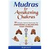 CREATESPACE Mudras for Awakening Chakras: 19 Simple Hand Gestures for Awakening and Balancing Your Chakras: [ A Beginner's Guide to Opening and Balancing Your Chakras ]: Volume 4