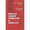 Christopher C Palmer Apple Cider Vinegar & Health (Tascabile)