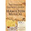 CreateSpace Independent Publishing Platf The English Teacher's Guide to the Hamilton Musical: Symbols, Allegory, Metafiction, and Clever Language