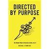 CREATESPACE Directed by Purpose: How to Focus on Work That Matters, Ignore Distractions and Manage Your Attention over the Long Haul: Volume 5