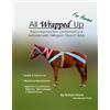 Cetacea Publishing All Wrapped Up for Horses: Improving function, performance & behaviour with Tellington TTouch Body Wraps