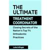 Expert Author Press The Ultimate Treatment Coordinator: Closing Secrets of the Nation's Top 1% Orthodontic Practices