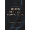 Staten House Hidden Mindset Seduction: Master the Subconscious Triggers That Create Desire, Respect, and Social Control