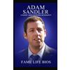 Fame Life Bios Adam Sandler: A Short Unauthorized Biography