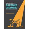 Stanislavski Music Beginner's Guide to Big Band Drumming: The perfect guide for interpreting drum charts for the beginner big band drummer.