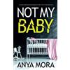 Joffe Books Not My Baby: A totally addictive psychological thriller with a shocking twist