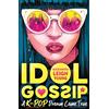 WALKER BOOKS Idol Gossip: A K-Pop dream come true: Behind the scenes in a K-pop academy as new members of a teenage girl group rise to stardom as gossip sites write rumours about secrets and scandals
