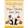 CREATESPACE Mudras for Vigor, Vitality and Joy: 20 Simple Hand Gestures for Inexhaustible Vigor, Exuberant Vitality and Eternal Joy: Volume 13