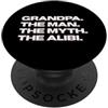 Funny Fathers Day Gear for Grandpas Fun Grandpa - The Man, The Myth, The Alibi PopSockets PopGrip Adesivo