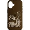 One More Guitar Custodia per iPhone 16 Just One More Guitar I Promise Chitarrista Musica Umorismo