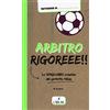 L'Airone Editrice Roma Arbitro rigoreee! Lo sfogo-libro creativo del perfetto tifoso