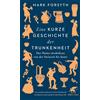 Mark Forsyth Di Eine kurze Geschichte der Trunkenheit: Der Homo alco (Tascabile)