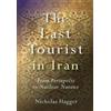 Nicholas Hagger Last Tourist in Iran, The - From Persepolis to Nucle (Tascabile)