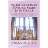 CREATESPACE What God is by Nature, Mary is by Grace: The Greatness of the Blessed Virgin as Revealed to Luisa Piccarreta