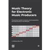 CreateSpace Independent Publishing Platf Music Theory for Electronic Music Producers: The producer's guide to harmony, chord progressions, and song structure in the MIDI grid.