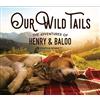 Gibbs Smith Our Wild Tails: The Adventures of Henry & Baloo