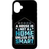 Casa Intelligente Abbigliamento Domotico Custodia per iPhone 16 Plus A House Is Not A Home I Smart Home Domotica Intelligente