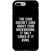 Coding Mindset Programmer Tech Logic Log Custodia per iPhone 7 Plus/8 Plus Il codice non si preoccupa del tuo background, si preoccupa solo