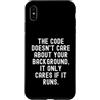 Coding Mindset Programmer Tech Logic Log Custodia per iPhone XS Max Il codice non si preoccupa del tuo background, si preoccupa solo