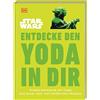 DK Star Wars(TM) Entdecke den Yoda in dir: Innere Harmonie mit Tipps aus einer weit, weit entfernten Galaxis