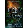 Mary Dublin & Anne Kendsley Hunted in the Shadows: A Spellbinding Enemies-to-Lovers Urban Fantasy Adventure: A Spellbinding Enemies-to-Lovers Urban Fantasy Adventure: A Spellbinding Enemies-to-Lovers Urban Fantasy Adventure