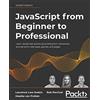 Packt Publishing JavaScript from Beginner to Professional: Learn JavaScript quickly by building fun, interactive, and dynamic web apps, games, and pages