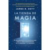 Urano La tienda de magia/ Into the Magic Shop: El viaje de un neurocirujano por los misterios del cerebro y los secretos del corazón/ A neurosurgeon's true ... magic of compassion and mindfulness