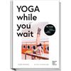 Becker Joest Volk Verlag Yoga while you wait - Nie wieder blöd dastehen/ dumm rumsitzen - amüsante Texte und Yoga-Übungen, wie man das Warten ein bisschen unterhaltsamer, gesünder und erträglicher macht