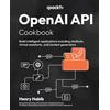 Packt Publishing OpenAI API Cookbook: Build intelligent applications including chatbots, virtual assistants, and content generators