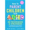 Parent Path Press How to Parent Children with ADHD: 48 Techniques & Strategies to Understand and Support Your Neurodivergent Child. Manage and Improve Your Kid's Emotional Regulation, Focus, and Self-Control