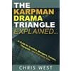 CWTK Publications The Karpman Drama Triangle Explained: A Guide for Coaches, Managers, Trainers, Therapists - and Everybody Else