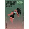 Atlantic Books For the Sun After Long Nights : The Story of Iran's Women-led Uprising