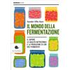 LIBRO IL MONDO DELLA FERMENTAZIONE - I CIBI VIVI FERMENTATI - SANDOR ELLIX KATZ