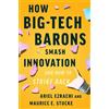 Maurice E. Stuck How Big-Tech Barons Smash Innovation—and How (Copertina rigida)